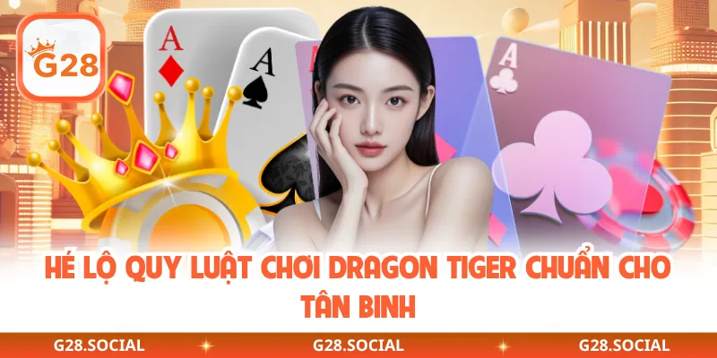 Hé lộ quy luật chơi Dragon Tiger chuẩn cho tân binh