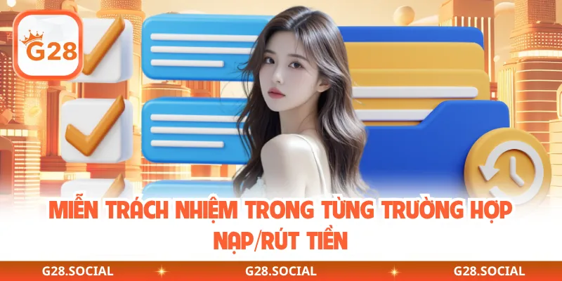 Miễn trách nhiệm trong từng trường hợp nạp/rút tiền